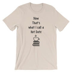 NOW THIS IS WHAT I CALL A HOT DATE Short-Sleeve Unisex T-Shirt