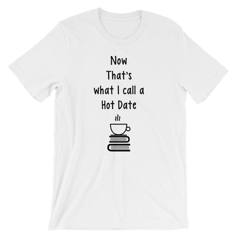 NOW THIS IS WHAT I CALL A HOT DATE Short-Sleeve Unisex T-Shirt